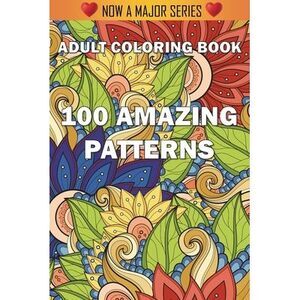 100 Amazing Patterns: An Adult Coloring Book with Fun, Easy, and Relaxing Colori